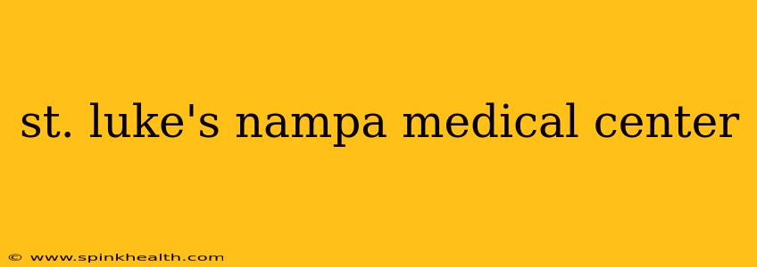 st. luke's nampa medical center