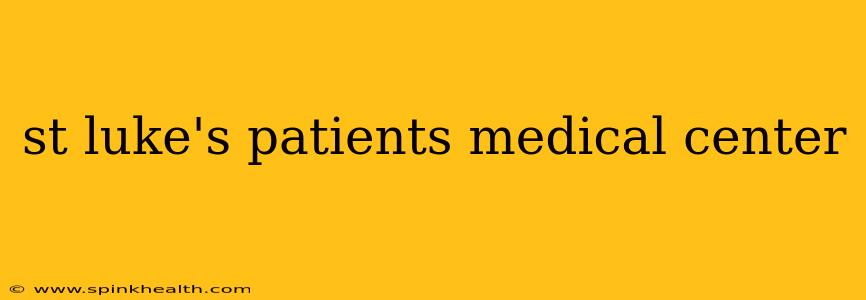 st luke's patients medical center