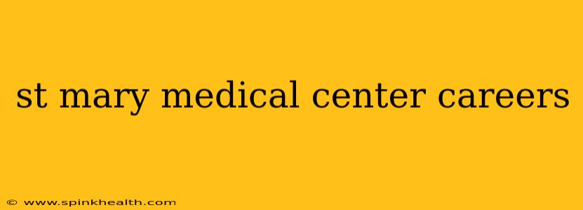 st mary medical center careers