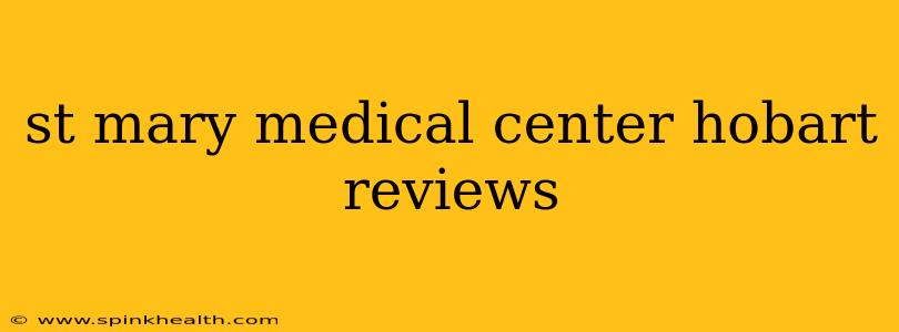st mary medical center hobart reviews