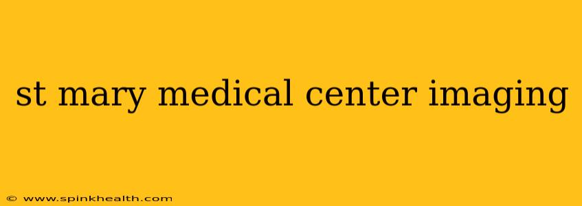 st mary medical center imaging