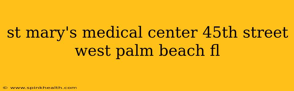 st mary's medical center 45th street west palm beach fl