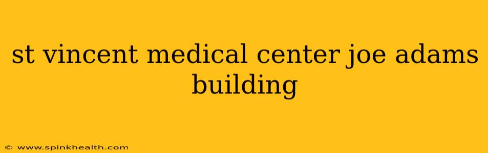 st vincent medical center joe adams building