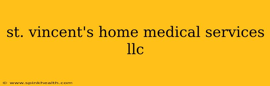 st. vincent's home medical services llc
