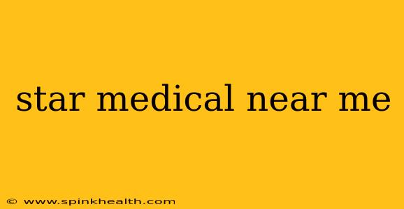star medical near me