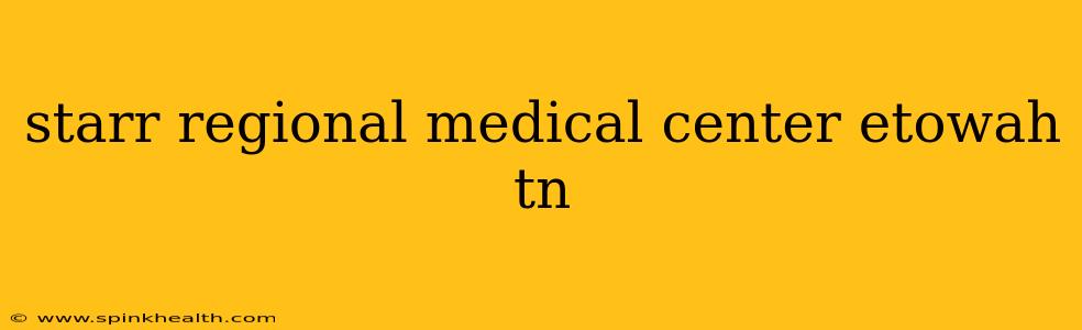 starr regional medical center etowah tn
