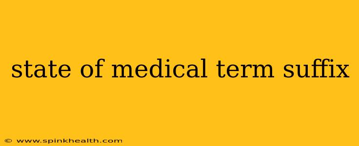 state of medical term suffix