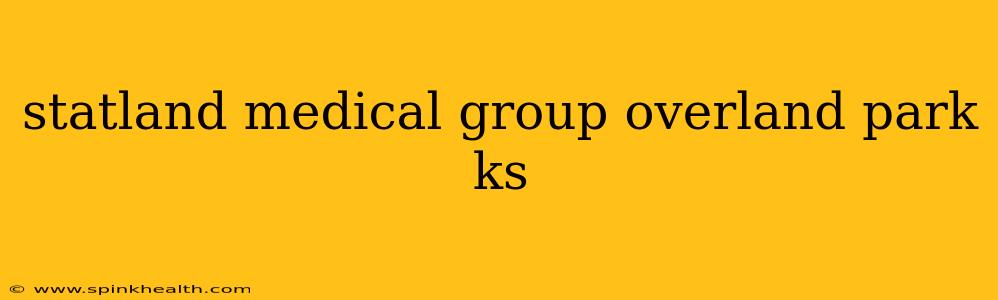 statland medical group overland park ks