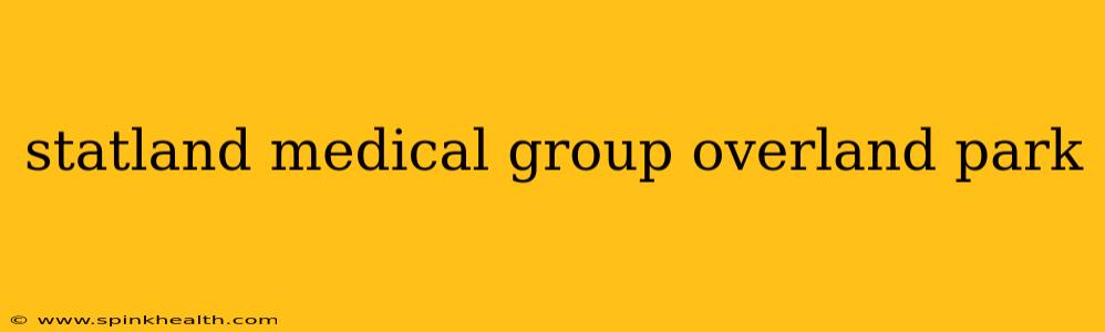 statland medical group overland park