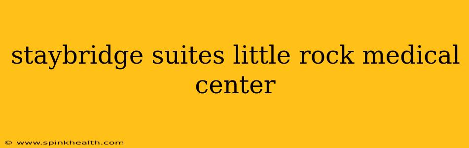 staybridge suites little rock medical center