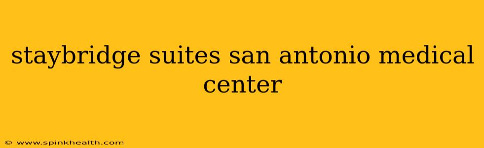 staybridge suites san antonio medical center