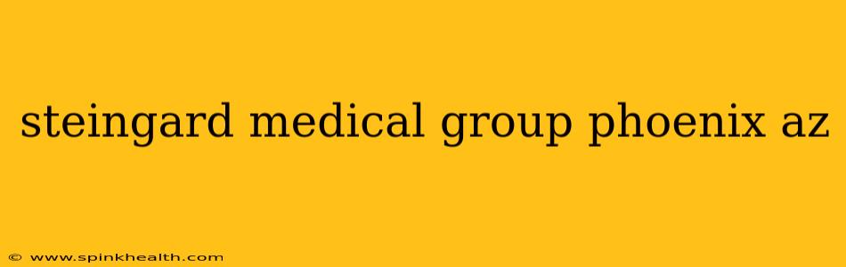 steingard medical group phoenix az