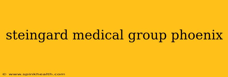 steingard medical group phoenix