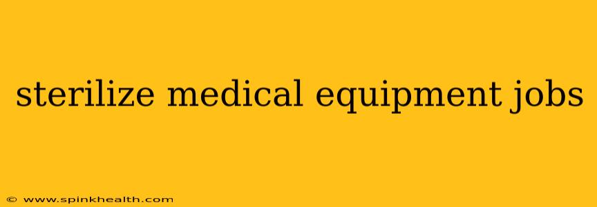 sterilize medical equipment jobs