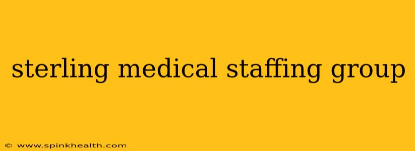sterling medical staffing group