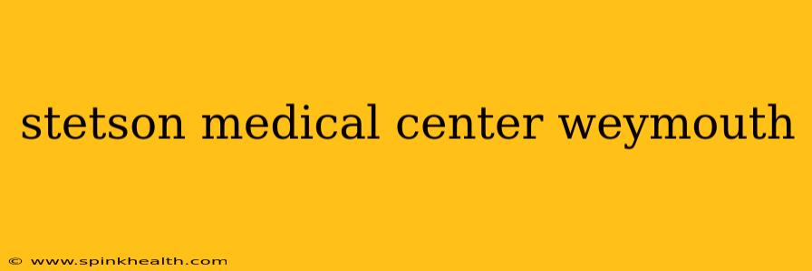 stetson medical center weymouth