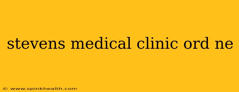 stevens medical clinic ord ne