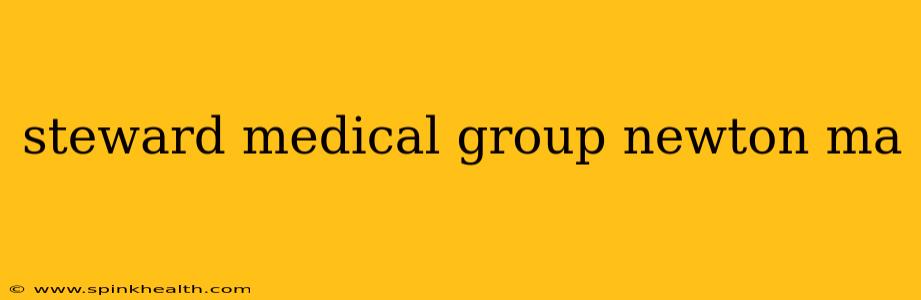 steward medical group newton ma