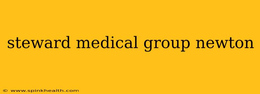steward medical group newton