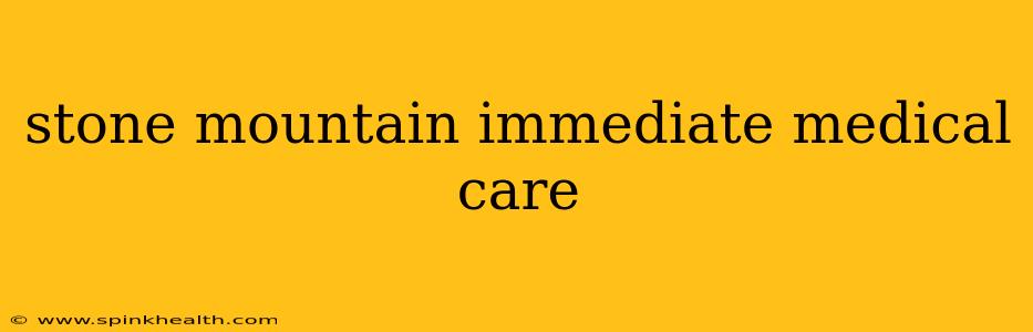 stone mountain immediate medical care