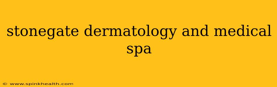 stonegate dermatology and medical spa