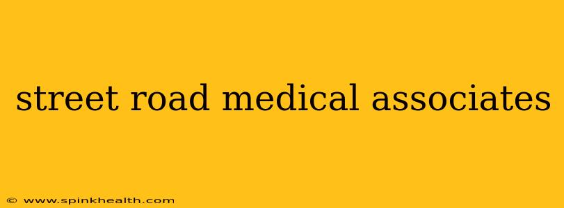 street road medical associates