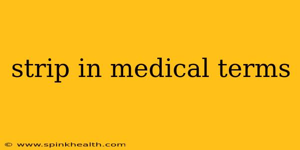 strip in medical terms