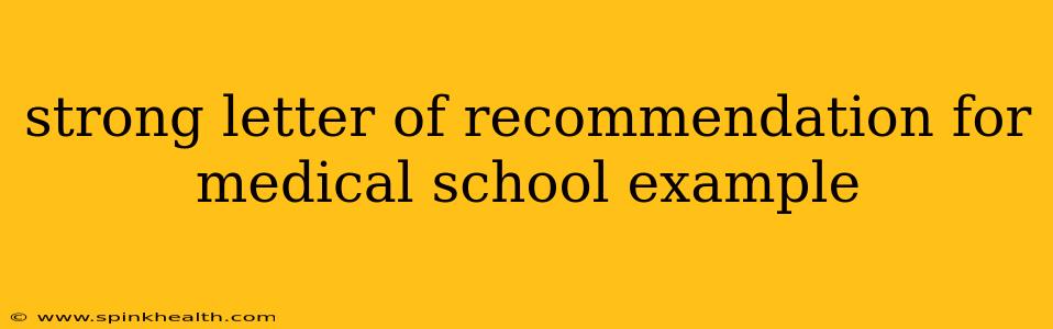 strong letter of recommendation for medical school example