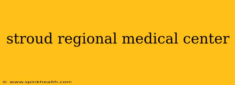 stroud regional medical center