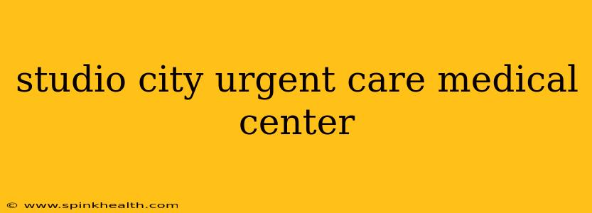 studio city urgent care medical center
