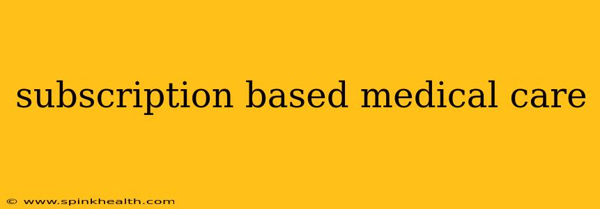 subscription based medical care