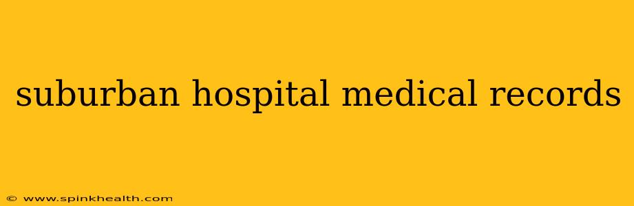 suburban hospital medical records