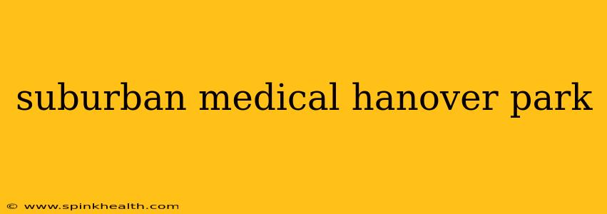suburban medical hanover park
