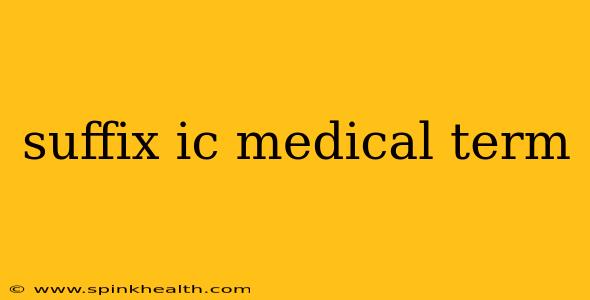 suffix ic medical term