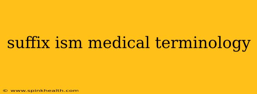 suffix ism medical terminology