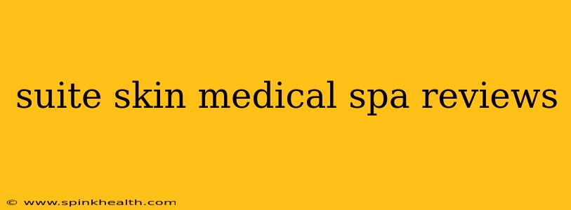 suite skin medical spa reviews