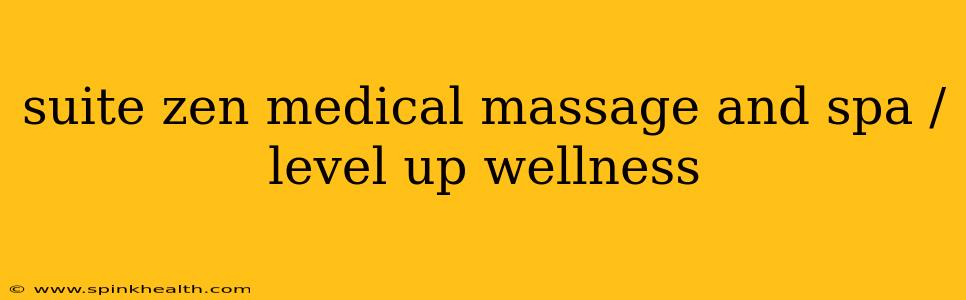 suite zen medical massage and spa / level up wellness