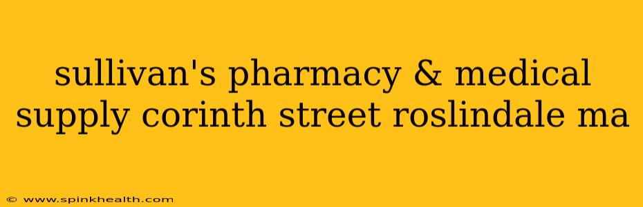 sullivan's pharmacy & medical supply corinth street roslindale ma
