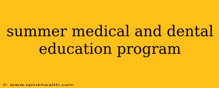 summer medical and dental education program