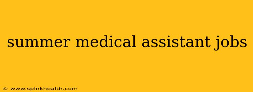 summer medical assistant jobs