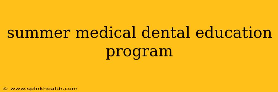 summer medical dental education program