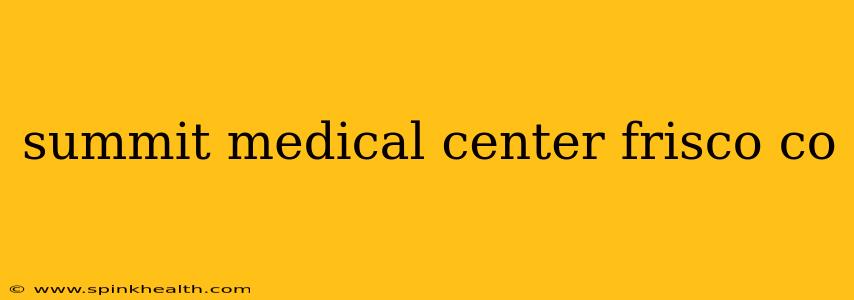 summit medical center frisco co