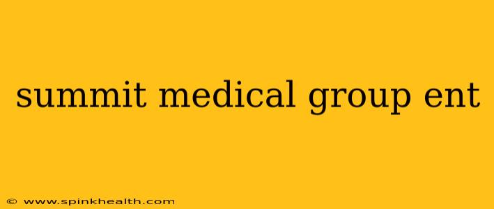 summit medical group ent