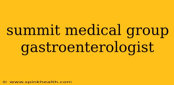 summit medical group gastroenterologist