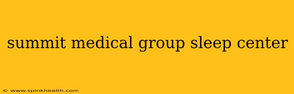 summit medical group sleep center
