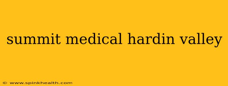 summit medical hardin valley