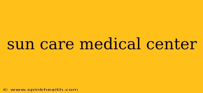 sun care medical center