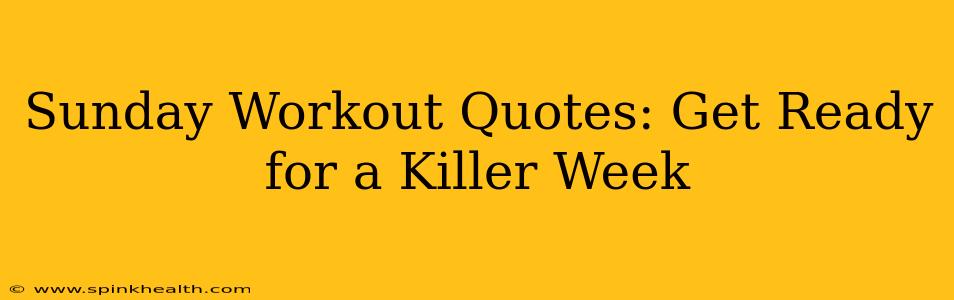 Sunday Workout Quotes: Get Ready for a Killer Week