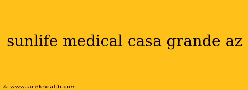 sunlife medical casa grande az