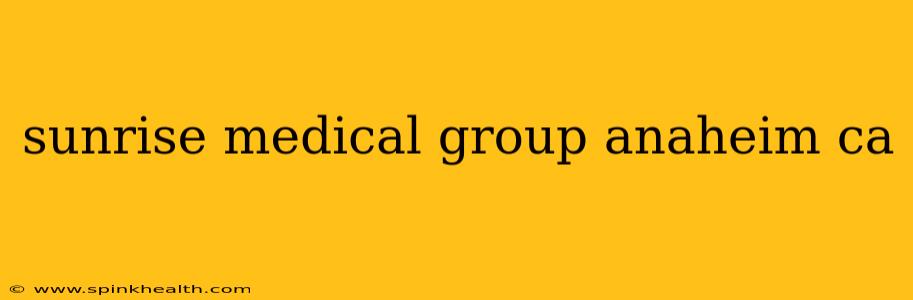 sunrise medical group anaheim ca